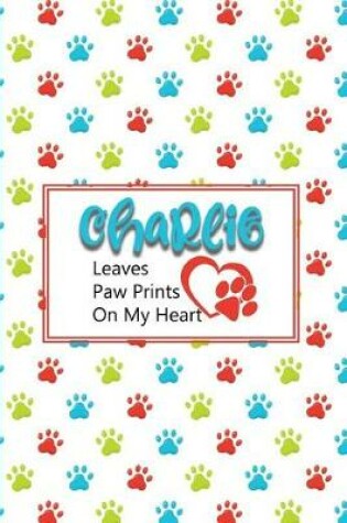 Cover of Charlie Leaves Paw Prints on My Heart