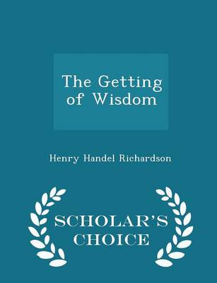 Book cover for The Getting of Wisdom - Scholar's Choice Edition