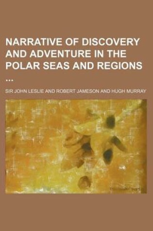 Cover of Narrative of Discovery and Adventure in the Polar Seas and Regions