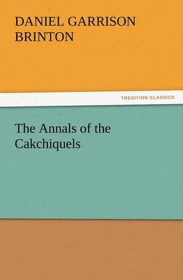 Book cover for The Annals of the Cakchiquels