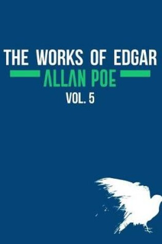 Cover of The Works of Edgar Allan Poe In Five Volumes. Vol. 5