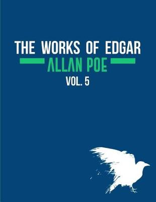 Book cover for The Works of Edgar Allan Poe In Five Volumes. Vol. 5