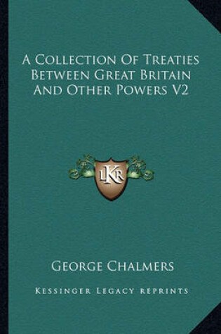 Cover of A Collection of Treaties Between Great Britain and Other Powers V2