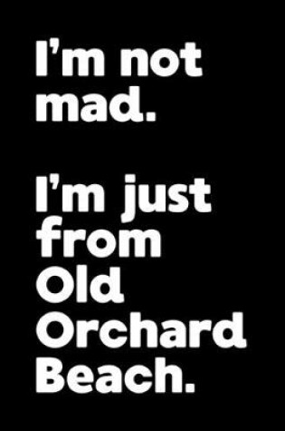 Cover of I'm not mad. I'm just from Old Orchard Beach.