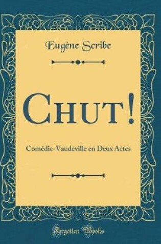 Cover of Chut!: Comédie-Vaudeville en Deux Actes (Classic Reprint)