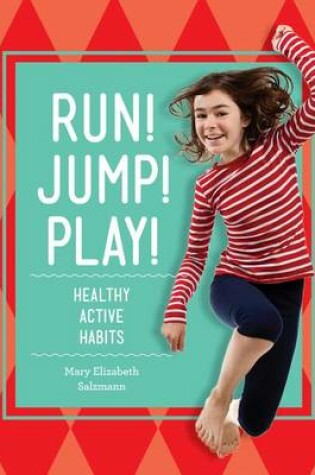 Cover of Run! Jump! Play!: Healthy Active Habits
