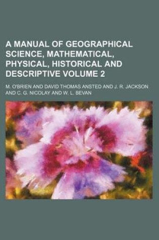 Cover of A Manual of Geographical Science, Mathematical, Physical, Historical and Descriptive Volume 2