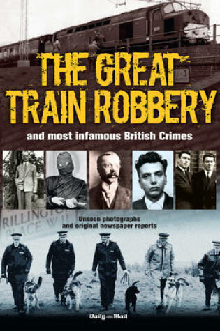 Cover of The Great Train Robbery and Most Infamous British Crimes