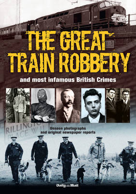 Book cover for The Great Train Robbery and Most Infamous British Crimes
