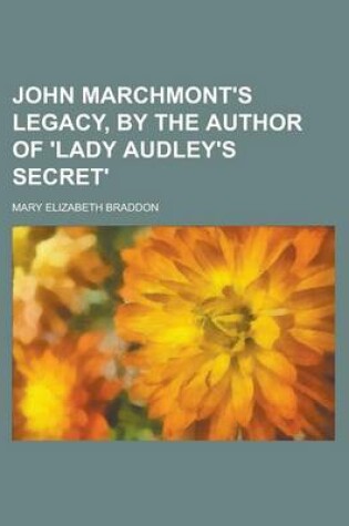 Cover of John Marchmont's Legacy, by the Author of 'Lady Audley's Secret'