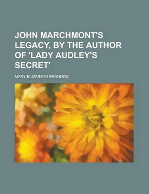 Book cover for John Marchmont's Legacy, by the Author of 'Lady Audley's Secret'