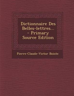 Book cover for Dictionnaire Des Belles-Lettres... - Primary Source Edition