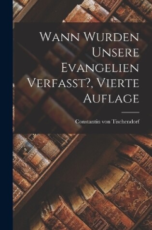 Cover of Wann Wurden Unsere Evangelien Verfasst?, vierte Auflage