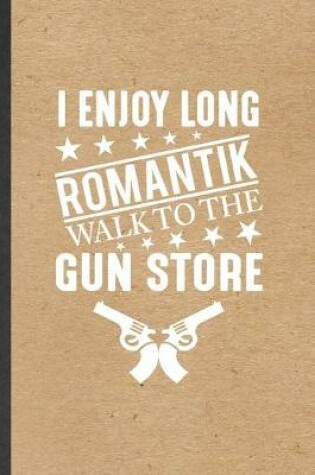 Cover of I Enjoy Long Romantik Walk to the Gun Store