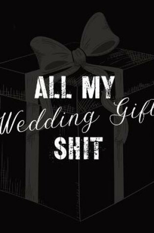 Cover of All My Wedding Gift Shit