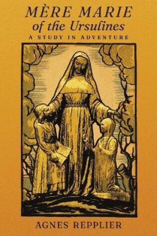 Cover of Mere Marie of the Ursulines