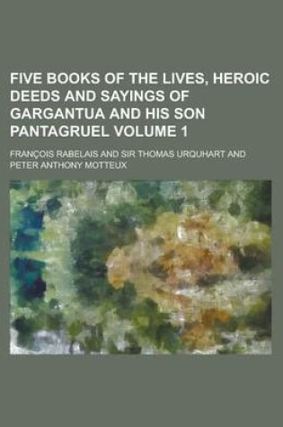 Cover of Five Books of the Lives, Heroic Deeds and Sayings of Gargantua and His Son Pantagruel Volume 1