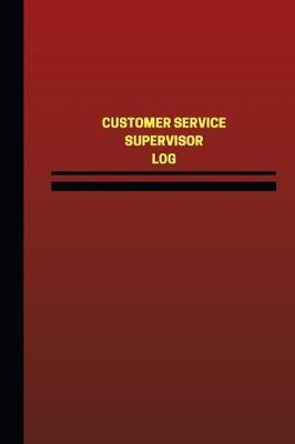 Book cover for Customer Service Supervisor Log (Logbook, Journal - 124 pages, 6 x 9 inches)