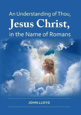 Book cover for An understanding of Thou Jesus Christ in the name of Romans