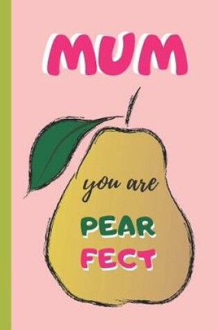 Cover of Mum, You Are Pearfect