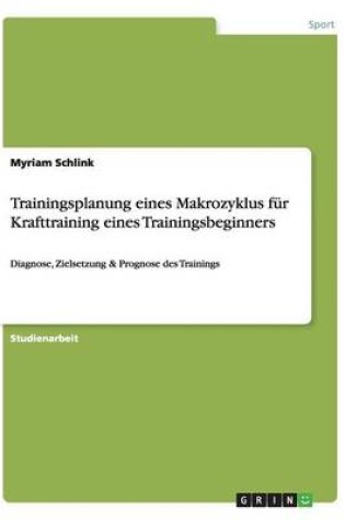 Cover of Trainingsplanung eines Makrozyklus für Krafttraining eines Trainingsbeginners