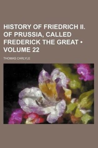 Cover of History of Friedrich II. of Prussia, Called Frederick the Great (Volume 22)