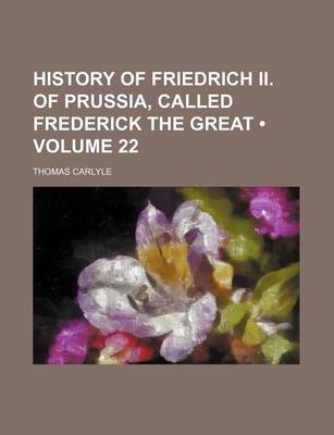 Book cover for History of Friedrich II. of Prussia, Called Frederick the Great (Volume 22)