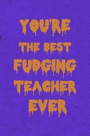 Cover of You're the Best Fudging Teacher Ever