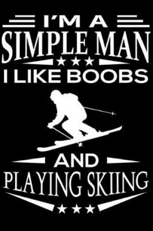 Cover of I'm A Simple Man I Like Boobs And Skiing