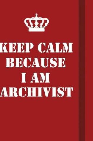 Cover of Keep Calm Because I Am Archivist