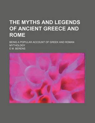 Book cover for The Myths and Legends of Ancient Greece and Rome; Being a Popular Account of Greek and Roman Mythology
