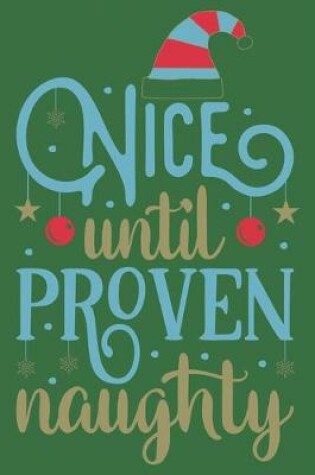 Cover of Nice Until Proven Naughty Notebook A great Christmas Gift for Your Loved Ones