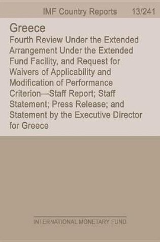 Cover of Greece: Fourth Review Under the Extended Arrangement Under the Extended Fund Facility, and Request for Waivers of Applicability and Modification of Performance Criterion Staff Report; Staff Statement; Press Release; And Statement by the Executive Director