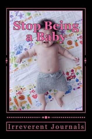 Cover of Stop Being a Baby