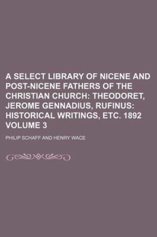 Cover of A Select Library of Nicene and Post-Nicene Fathers of the Christian Church Volume 3; Theodoret, Jerome Gennadius, Rufinus Historical Writings, Etc.