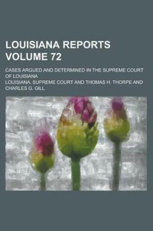 Cover of Louisiana Reports; Cases Argued and Determined in the Supreme Court of Louisiana Volume 72