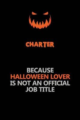 Book cover for Charter Because Halloween Lover Is Not An Official Job Title