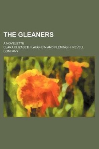 Cover of The Gleaners; A Novelette