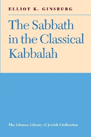 Cover of The Sabbath in the Classical Kabbalah