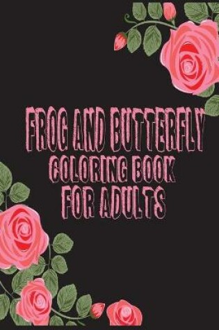 Cover of Frog and butterfly coloring book for adults