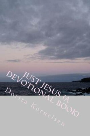 Cover of Just Jesus (A Devotional Book)