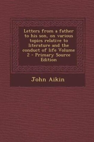 Cover of Letters from a Father to His Son, on Various Topics Relative to Literature and the Conduct of Life Volume 2 - Primary Source Edition