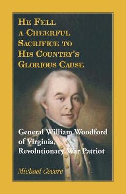 Book cover for He Fell a Cheerful Sacrifice to His Country's Glorious Cause. General William Woodford of Virginia, Revolutionary War Patriot