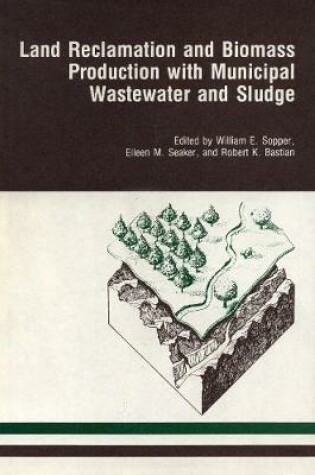 Cover of Land Reclamation and Biomass Production with Municipal Wastewater and Sludge