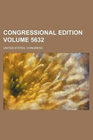 Cover of Congressional Edition Volume 5632