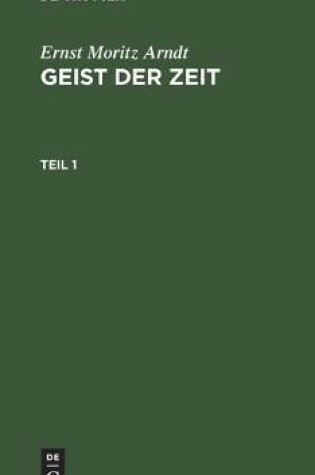 Cover of Ernst Moritz Arndt: Geist Der Zeit. Teil 1