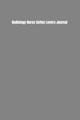 Book cover for Radiology Nurse Coffee Lovers Journal
