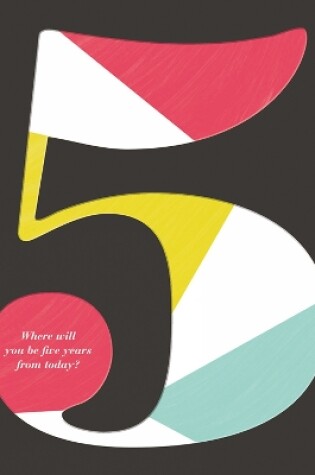 Cover of 5: Where Will You Be Five Years from Today?