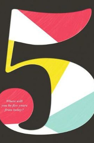 Cover of 5: Where Will You Be Five Years from Today?