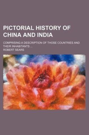 Cover of Pictorial History of China and India; Comprising a Description of Those Countries and Their Inhabitants
